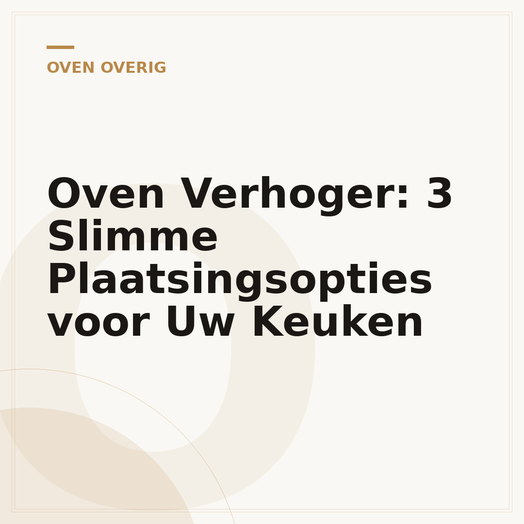 Oven Verhoger: 3 Slimme Plaatsingsopties voor Uw Keuken
