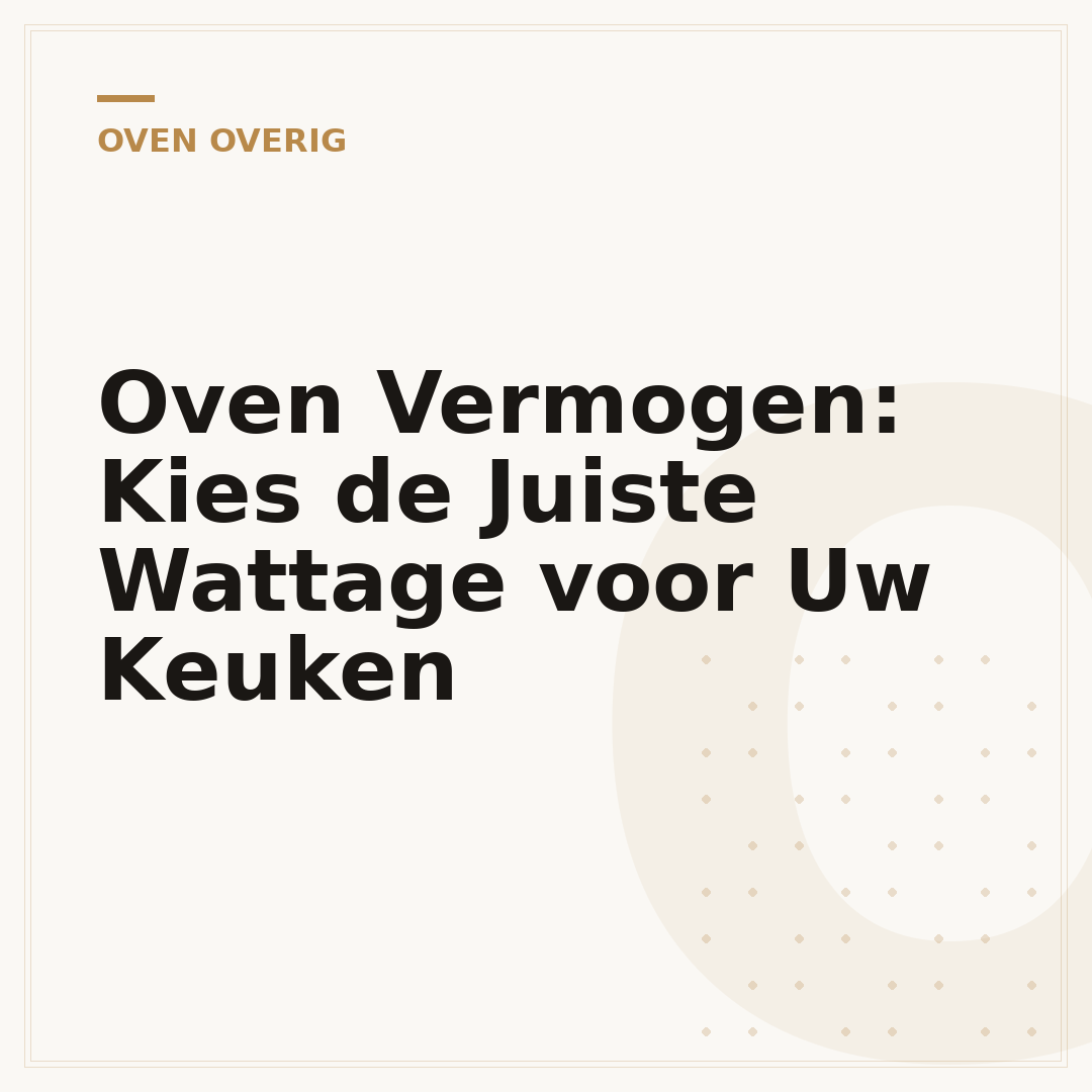 Oven Vermogen: Kies de Juiste Wattage voor Uw Keuken