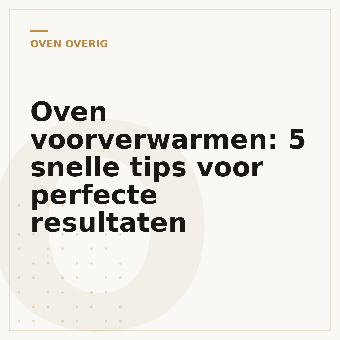 Oven voorverwarmen: 5 snelle tips voor perfecte resultaten