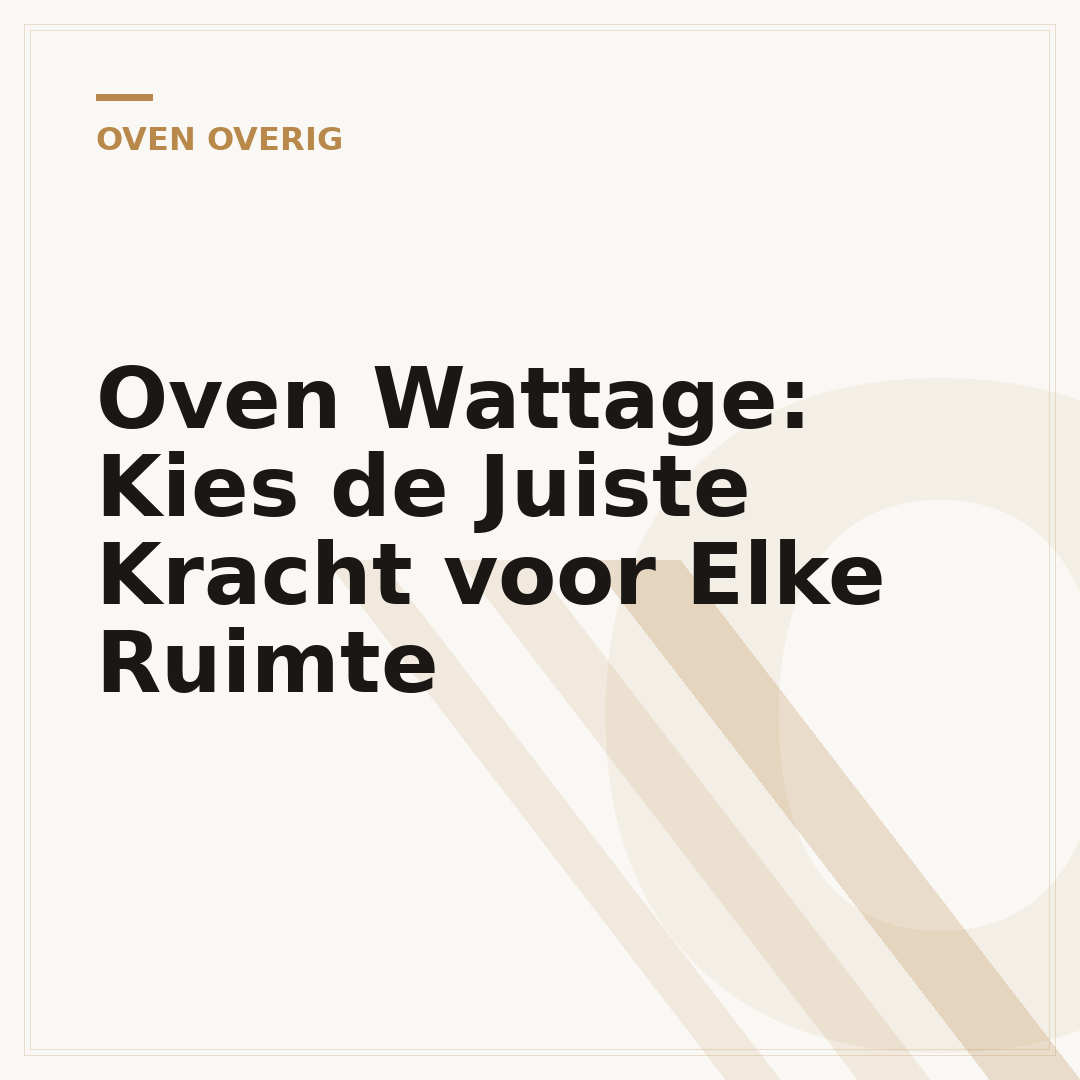 Oven Wattage: Kies de Juiste Kracht voor Elke Ruimte