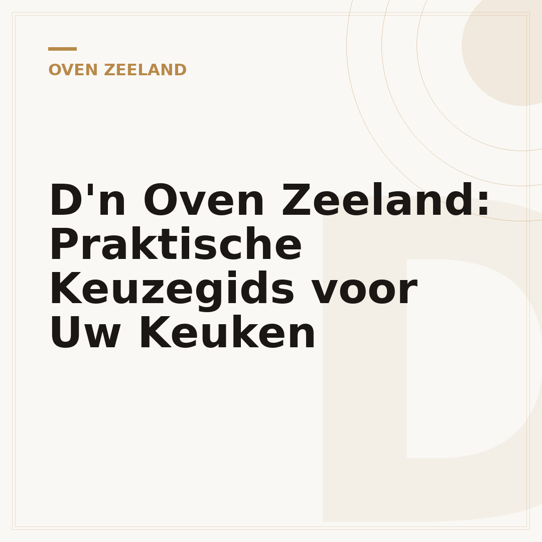D'n Oven Zeeland: Praktische Keuzegids voor Uw Keuken