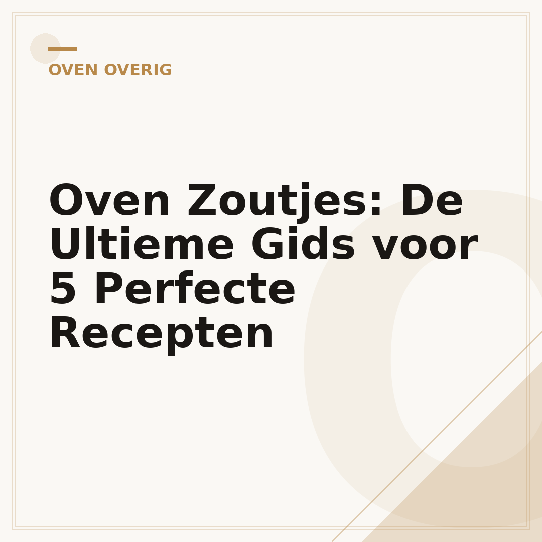 Oven Zoutjes: De Ultieme Gids voor 5 Perfecte Recepten