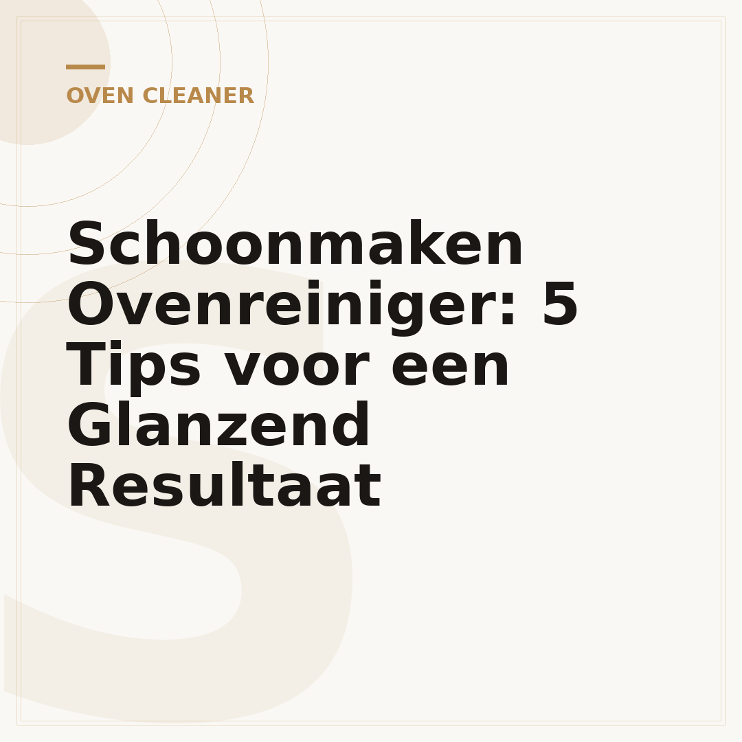 Schoonmaken Ovenreiniger: 5 Tips voor een Glanzend Resultaat