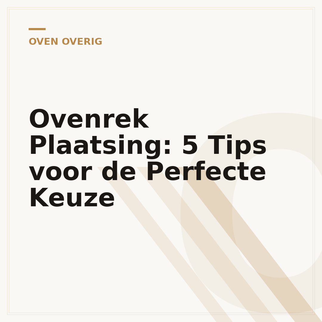 Ovenrek Plaatsing: 5 Tips voor de Perfecte Keuze