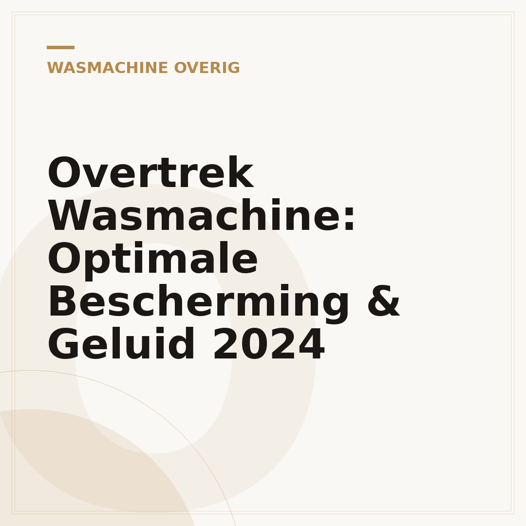 Overtrek Wasmachine: Optimale Bescherming & Geluid 2024
