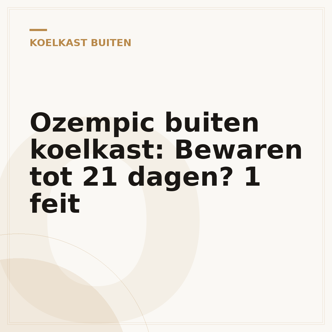 Ozempic buiten koelkast: Bewaren tot 21 dagen? 1 feit