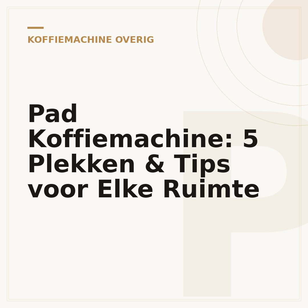 Pad Koffiemachine: 5 Plekken & Tips voor Elke Ruimte