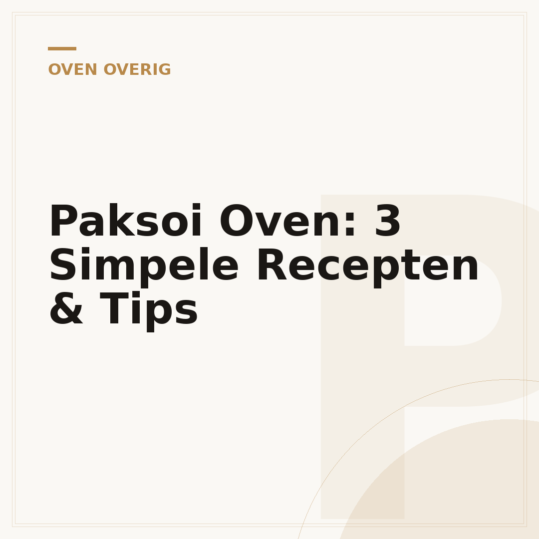 Paksoi Oven: 3 Simpele Recepten & Tips