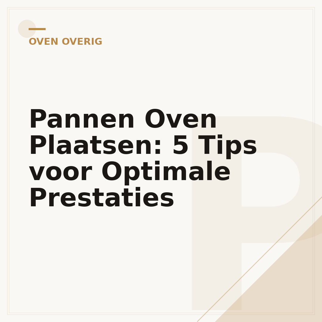 Pannen Oven Plaatsen: 5 Tips voor Optimale Prestaties