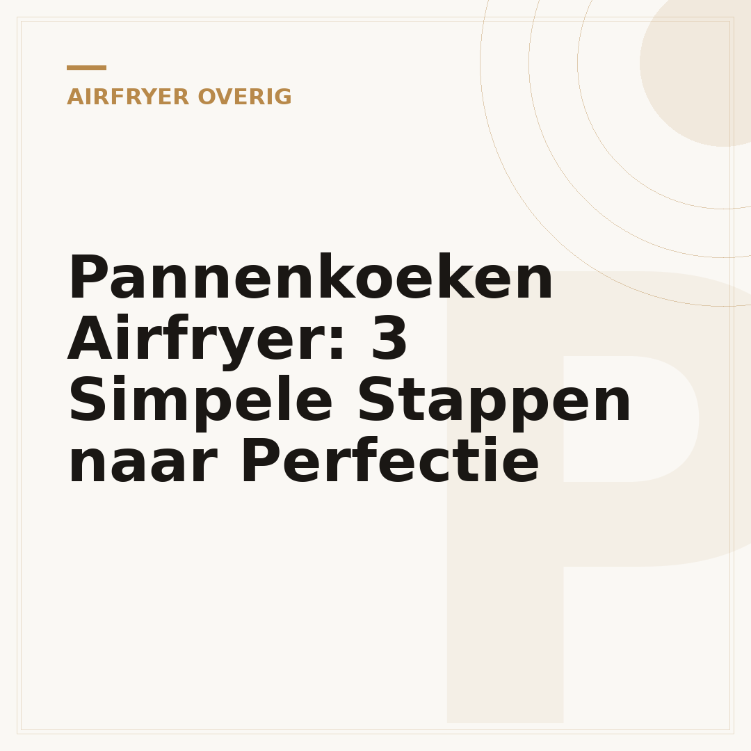 Pannenkoeken Airfryer: 3 Simpele Stappen naar Perfectie