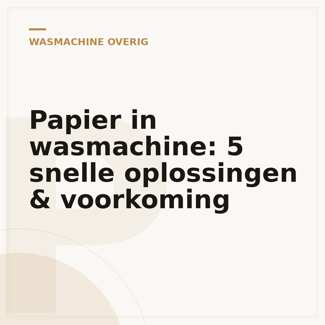 Papier in wasmachine: 5 snelle oplossingen & voorkoming