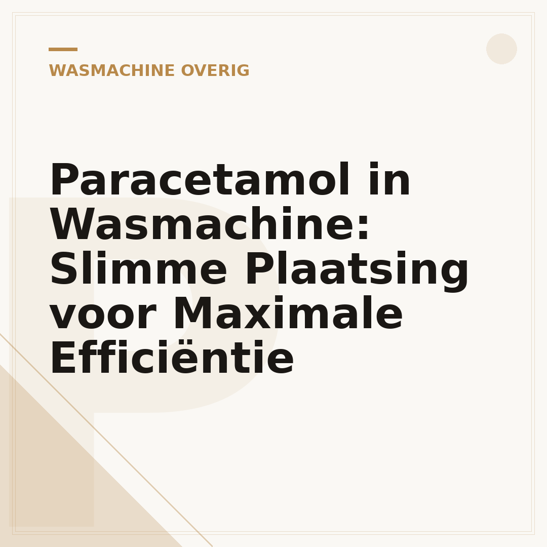 Paracetamol in Wasmachine: Slimme Plaatsing voor Maximale Efficiëntie