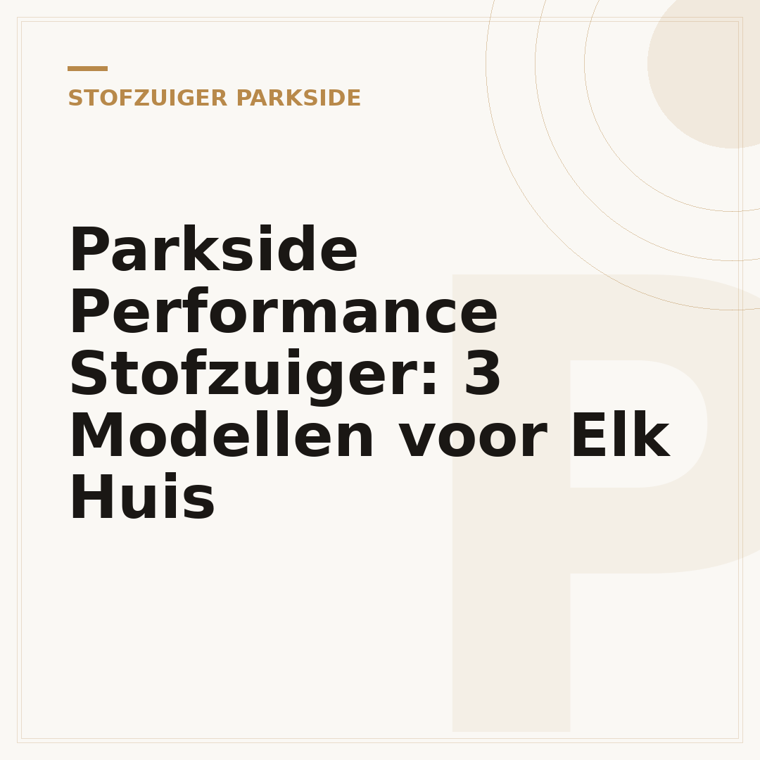 Parkside Performance Stofzuiger: 3 Modellen voor Elk Huis