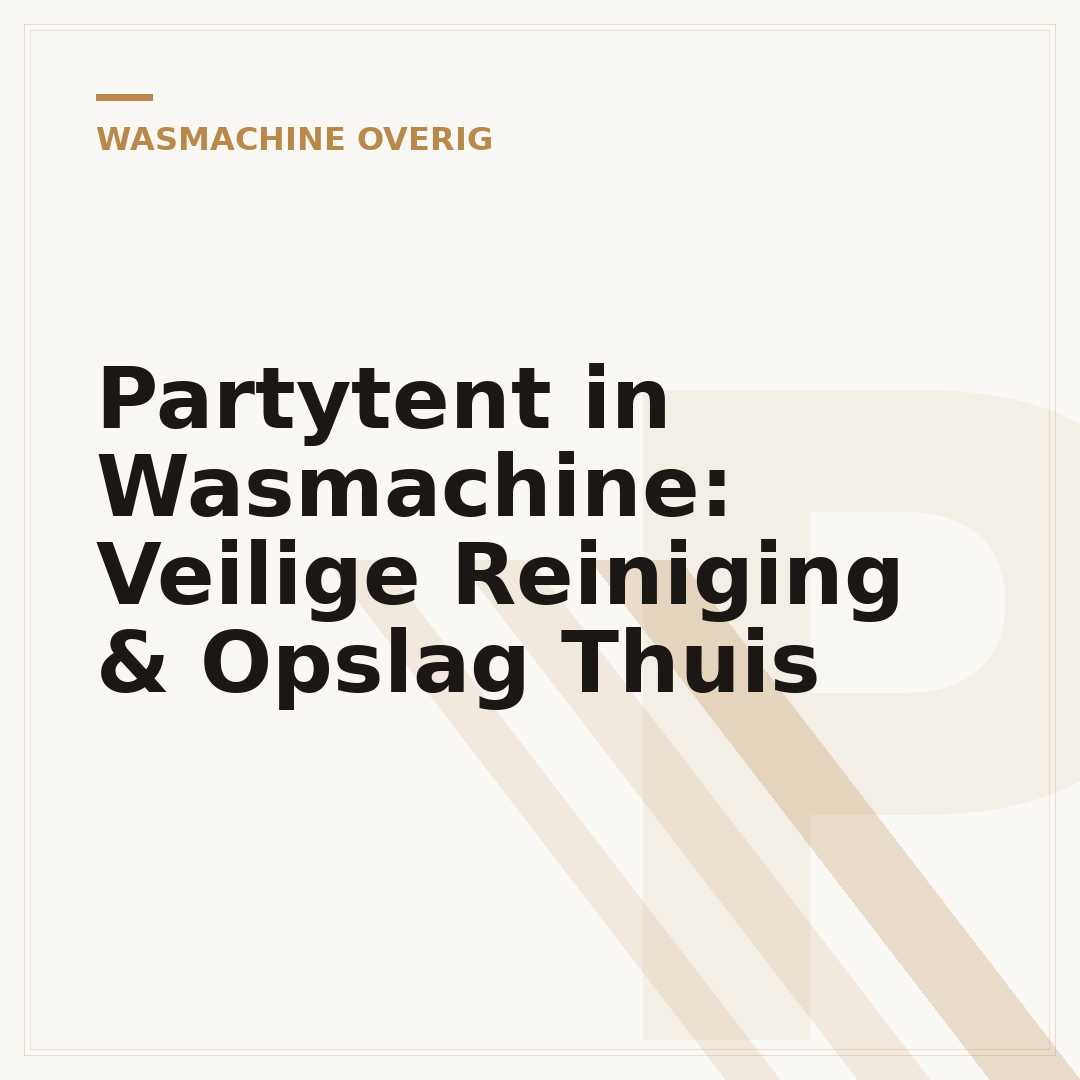 Partytent in Wasmachine: Veilige Reiniging & Opslag Thuis