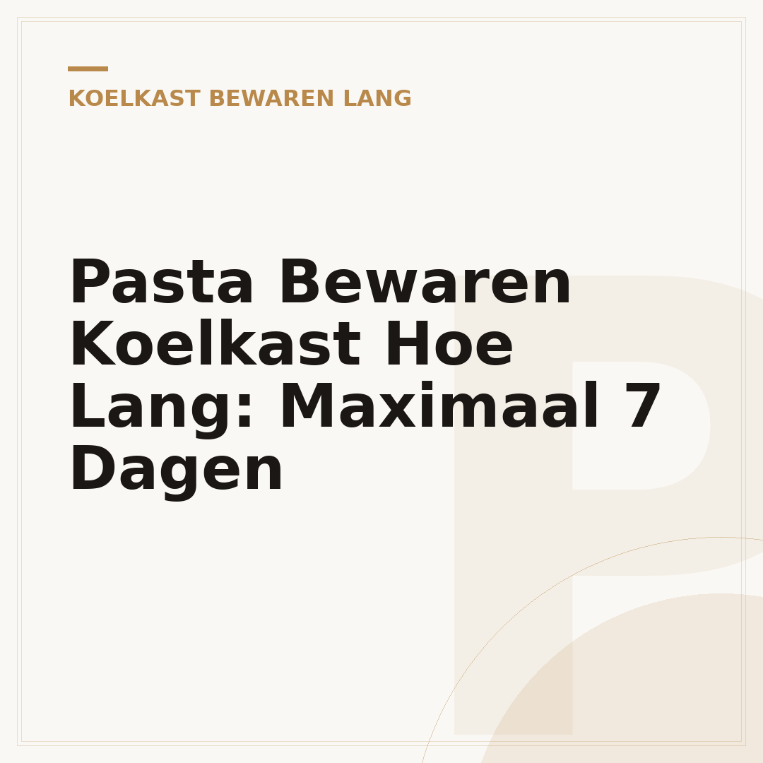 Pasta Bewaren Koelkast Hoe Lang: Maximaal 7 Dagen