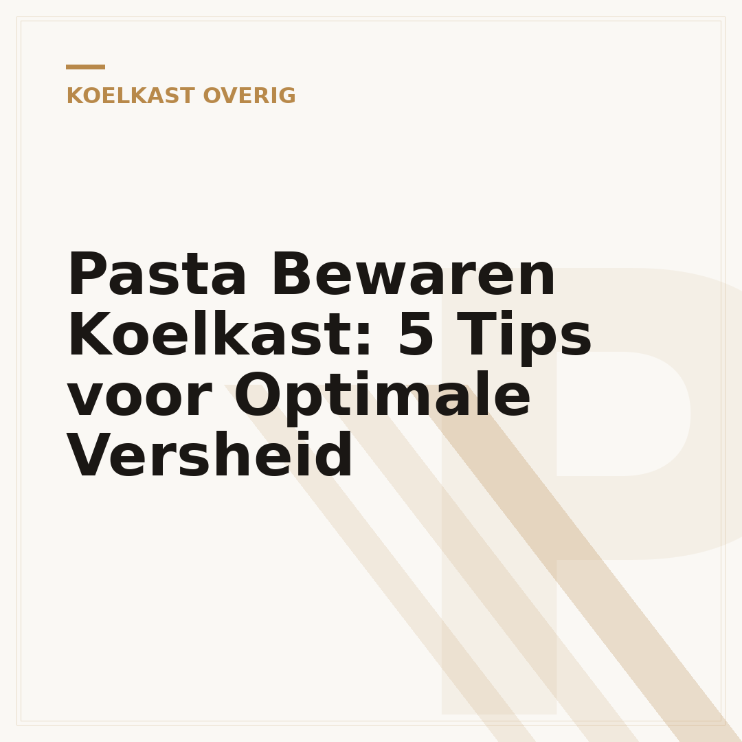 Pasta Bewaren Koelkast: 5 Tips voor Optimale Versheid