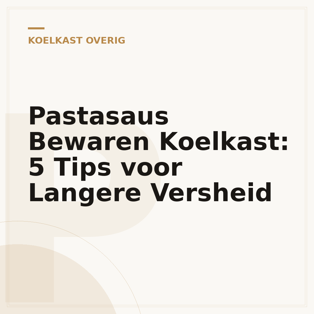 Pastasaus Bewaren Koelkast: 5 Tips voor Langere Versheid