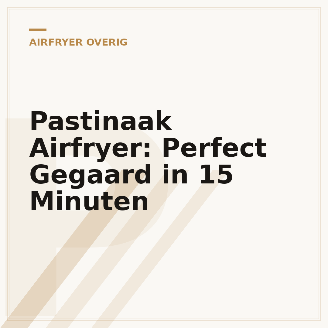 Pastinaak Airfryer: Perfect Gegaard in 15 Minuten