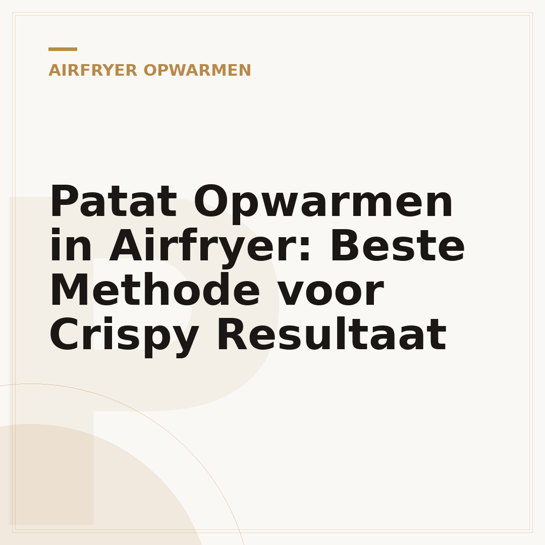 Patat Opwarmen in Airfryer: Beste Methode voor Crispy Resultaat