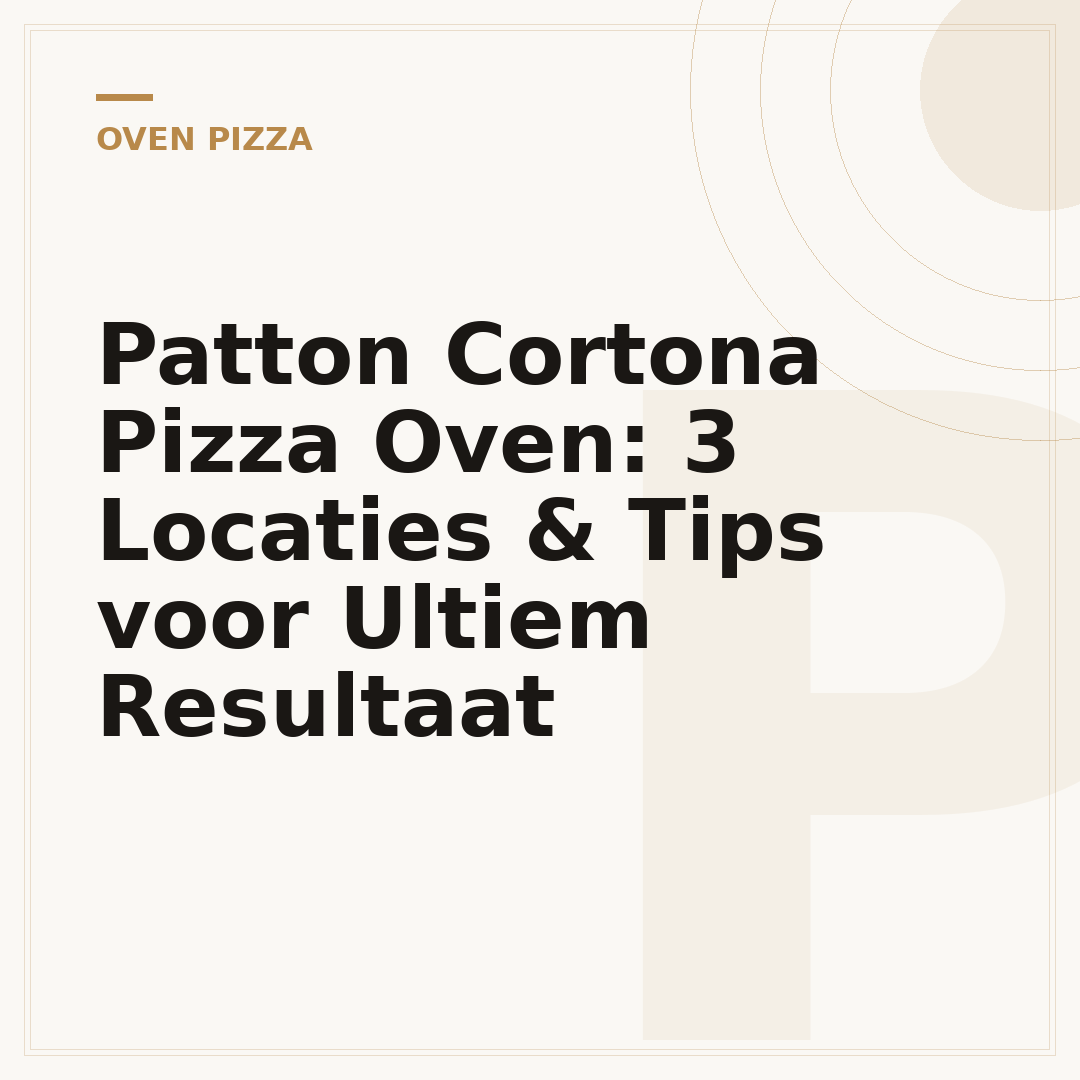Patton Cortona Pizza Oven: 3 Locaties & Tips voor Ultiem Resultaat