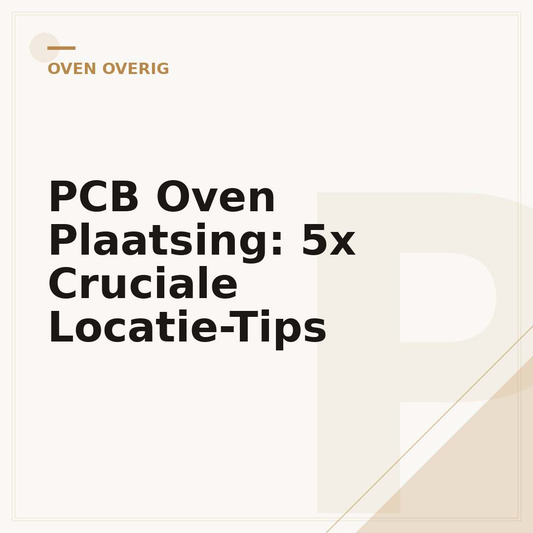 PCB Oven Plaatsing: 5x Cruciale Locatie-Tips