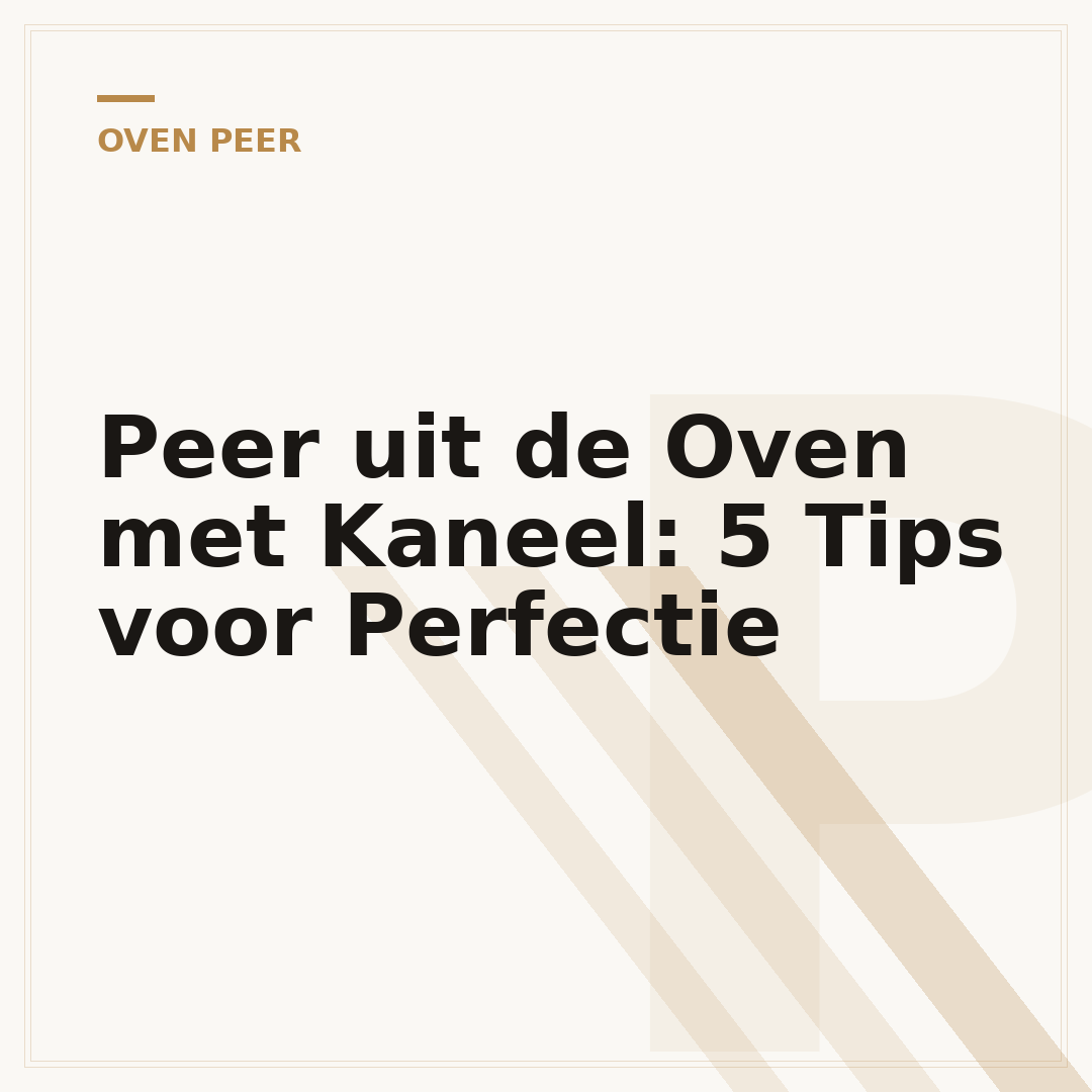 Peer uit de Oven met Kaneel: 5 Tips voor Perfectie