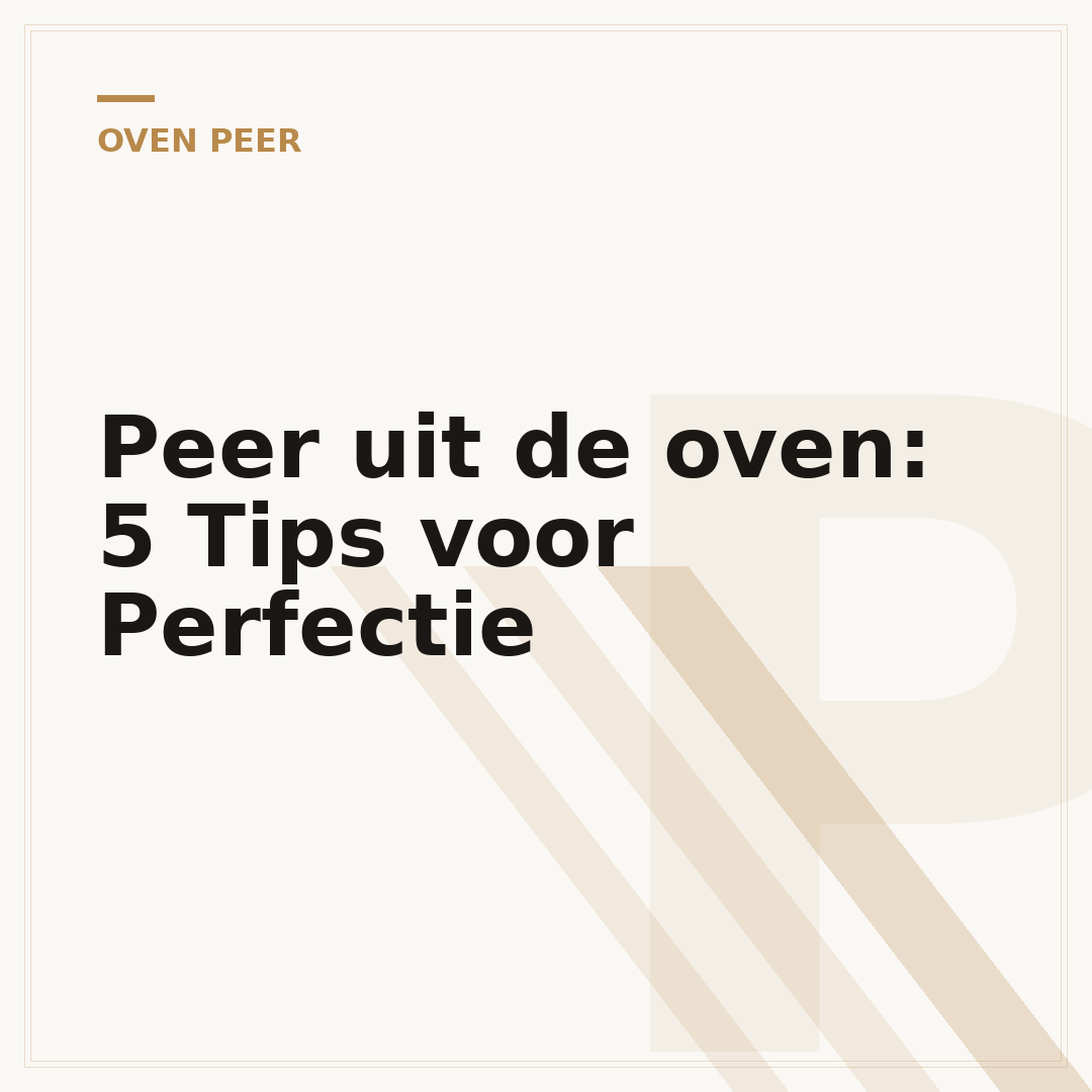 Peer uit de oven: 5 Tips voor Perfectie