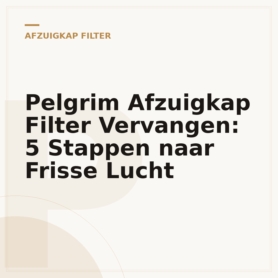 Pelgrim Afzuigkap Filter Vervangen: 5 Stappen naar Frisse Lucht