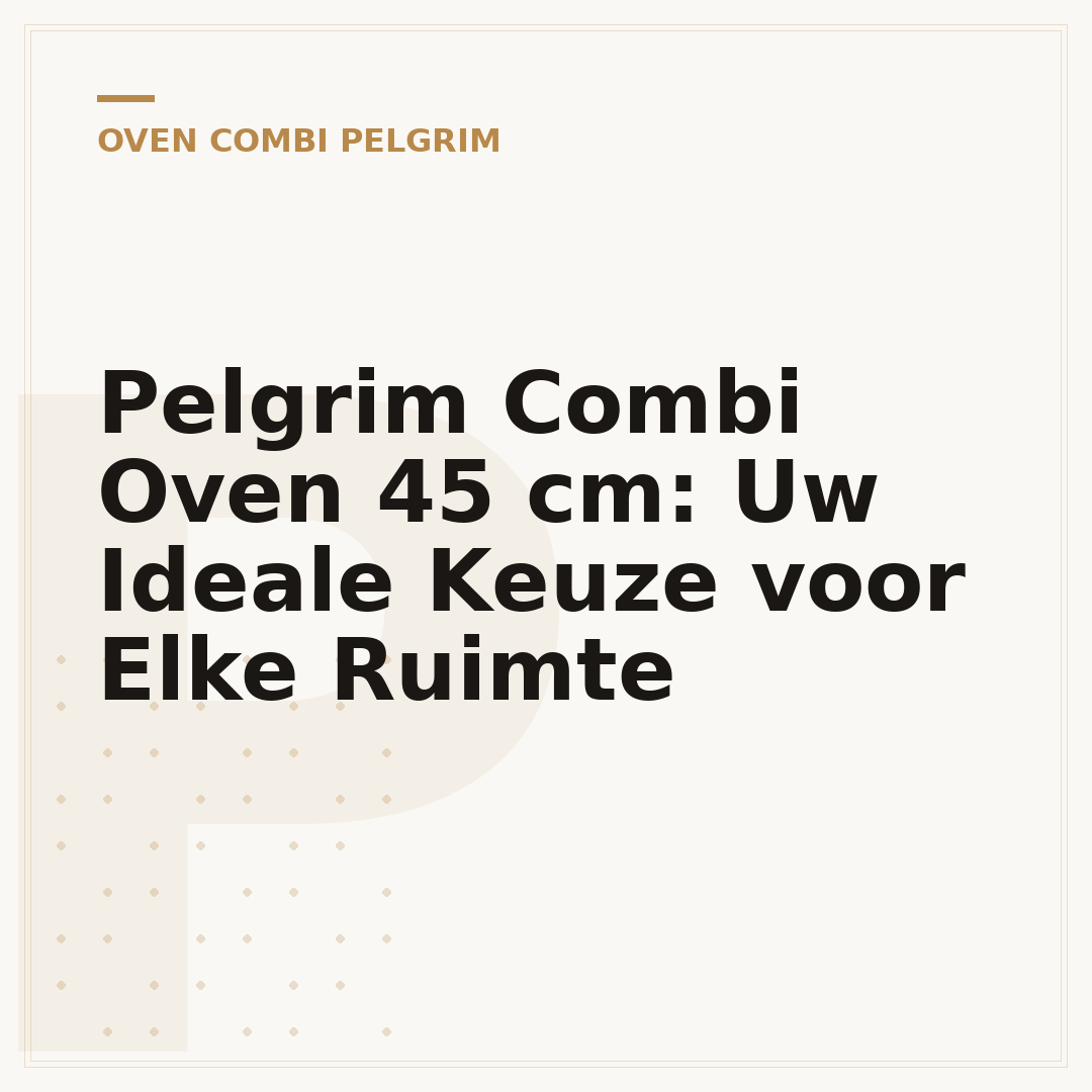 Pelgrim Combi Oven 45 cm: Uw Ideale Keuze voor Elke Ruimte