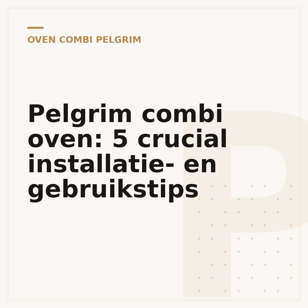 Pelgrim combi oven: 5 crucial installatie- en gebruikstips