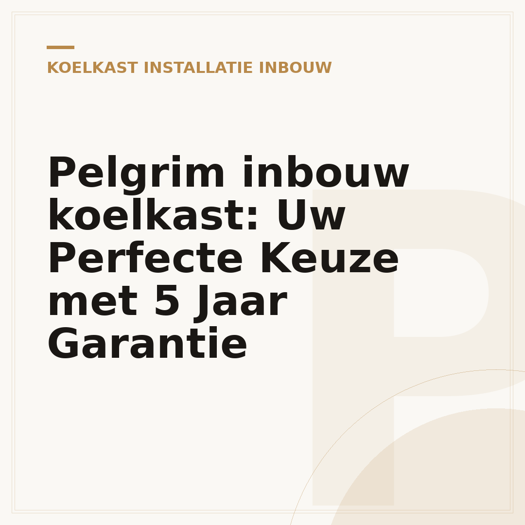 Pelgrim inbouw koelkast: Uw Perfecte Keuze met 5 Jaar Garantie