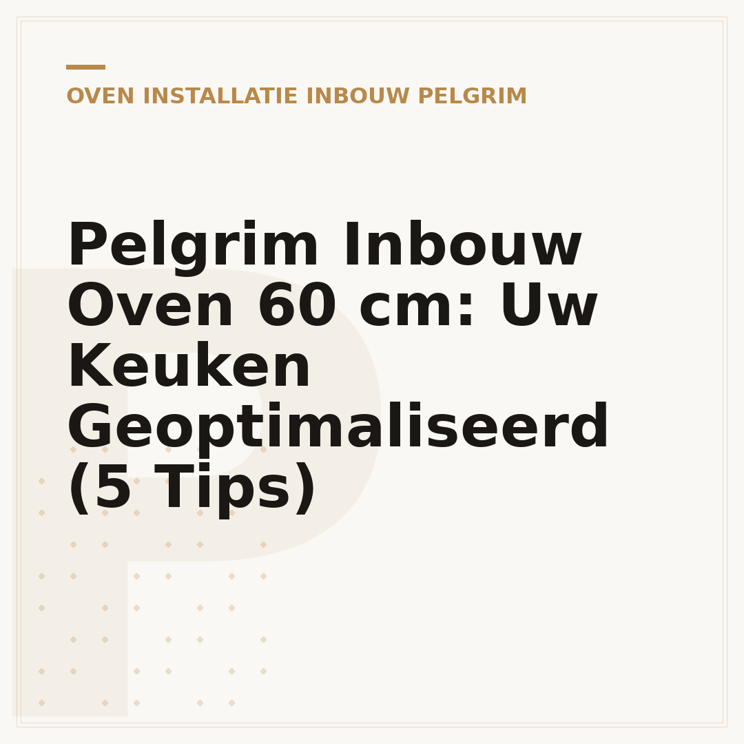 Pelgrim Inbouw Oven 60 cm: Uw Keuken Geoptimaliseerd (5 Tips)
