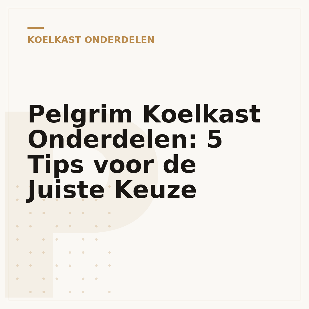 Pelgrim Koelkast Onderdelen: 5 Tips voor de Juiste Keuze