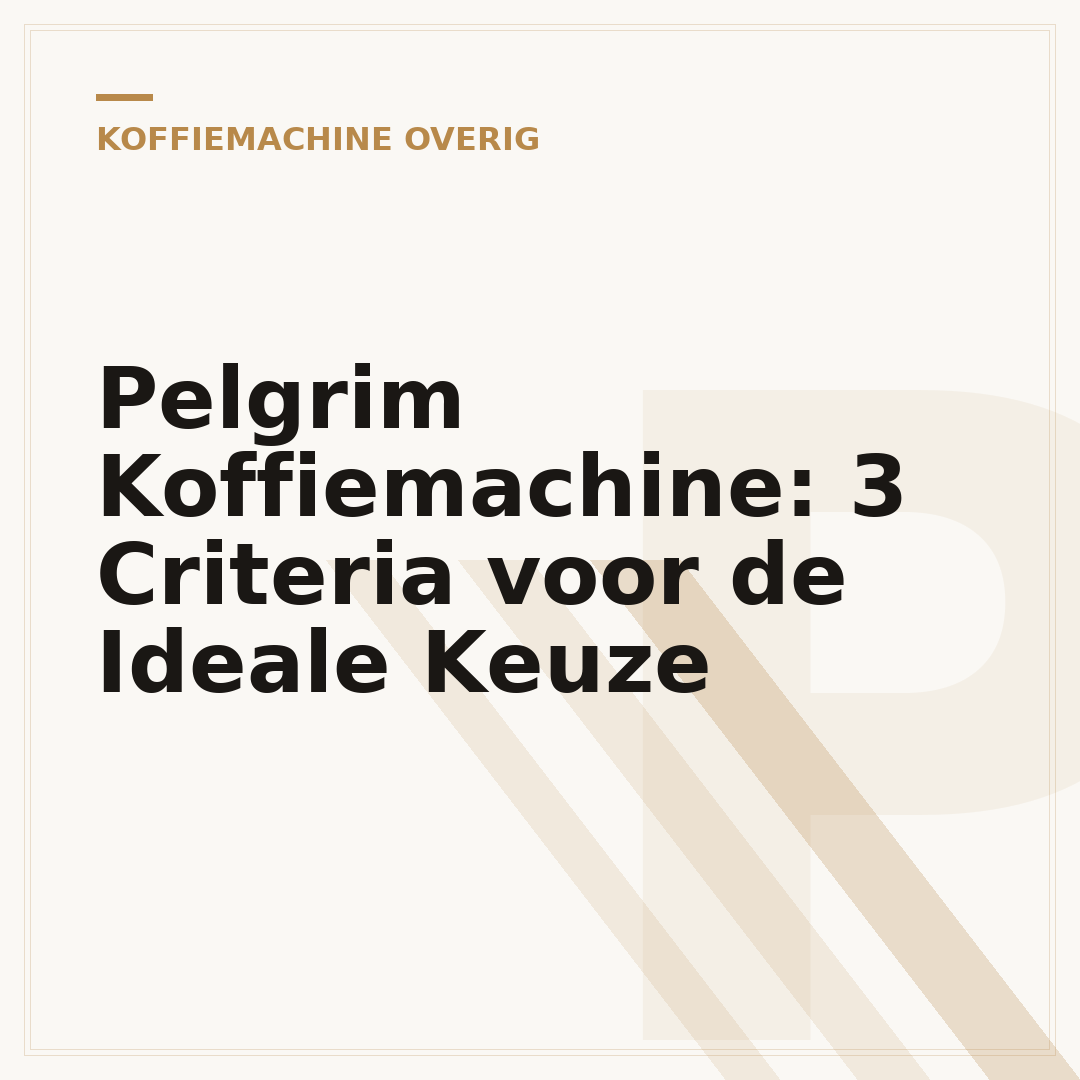 Pelgrim Koffiemachine: 3 Criteria voor de Ideale Keuze