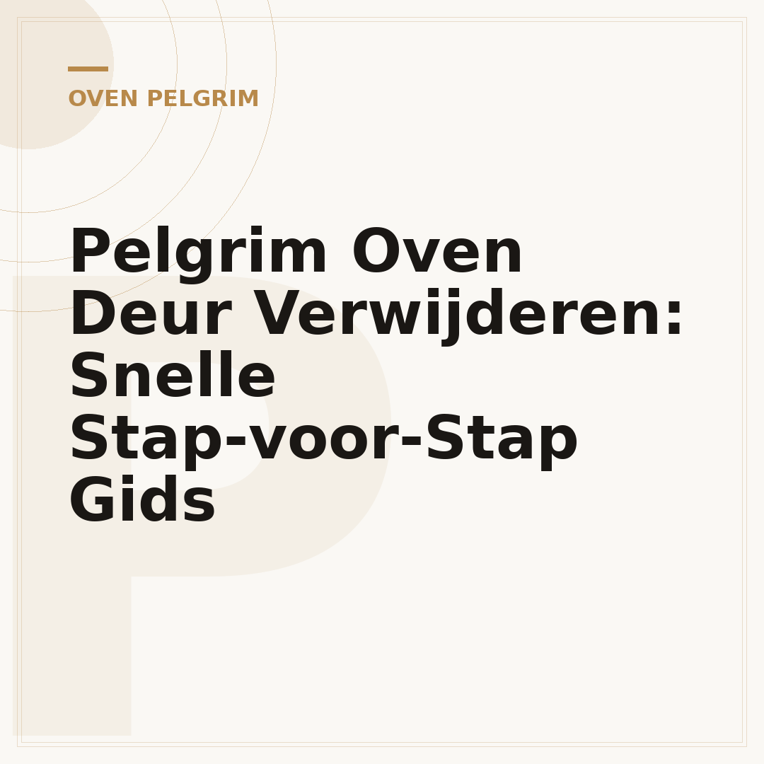 Pelgrim Oven Deur Verwijderen: Snelle Stap-voor-Stap Gids