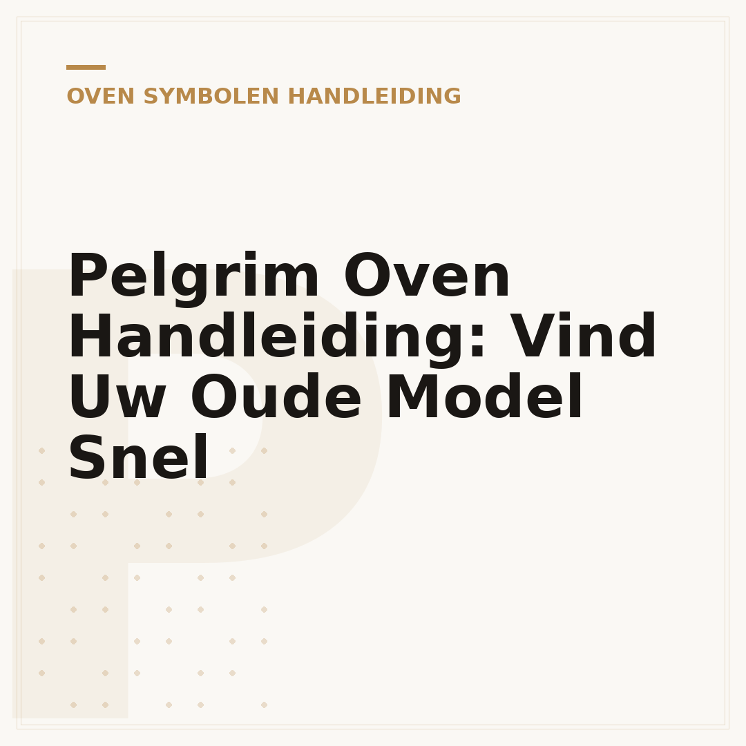 Pelgrim Oven Handleiding: Vind Uw Oude Model Snel