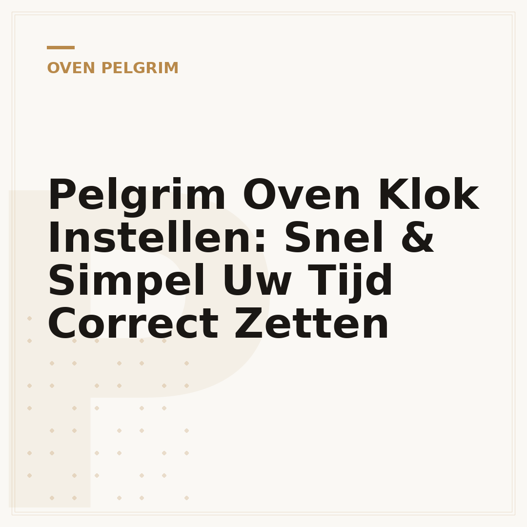 Pelgrim Oven Klok Instellen: Snel & Simpel Uw Tijd Correct Zetten