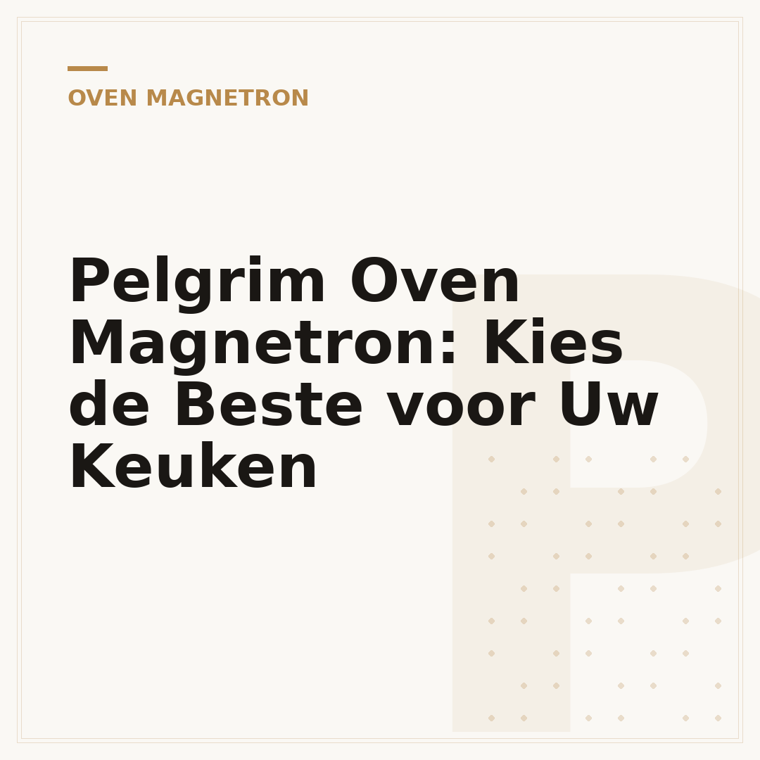 Pelgrim Oven Magnetron: Kies de Beste voor Uw Keuken