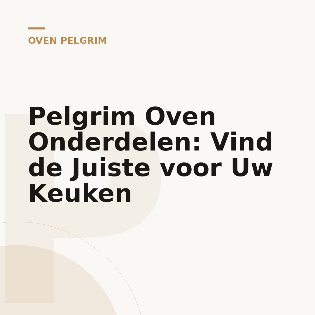 Pelgrim Oven Onderdelen: Vind de Juiste voor Uw Keuken