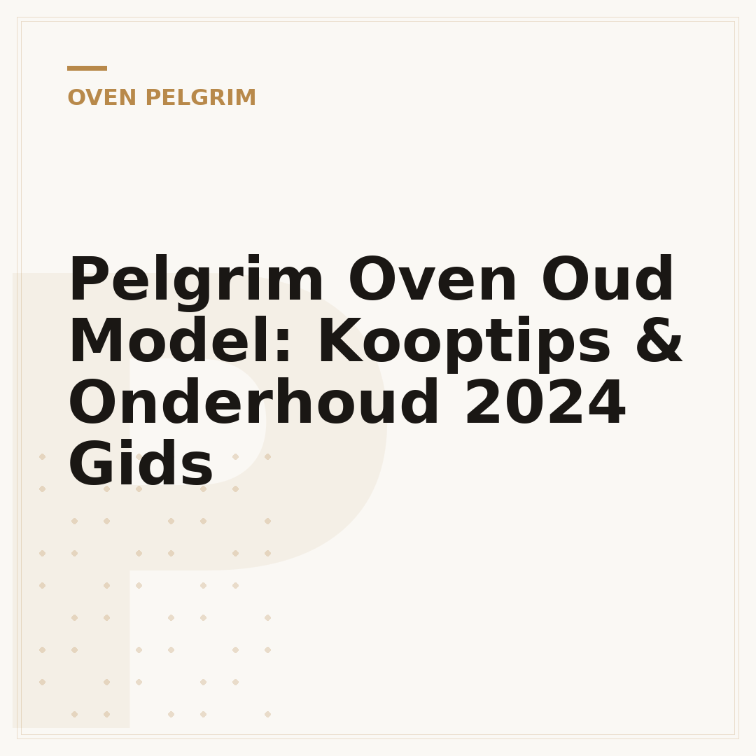 Pelgrim Oven Oud Model: Kooptips & Onderhoud 2024 Gids