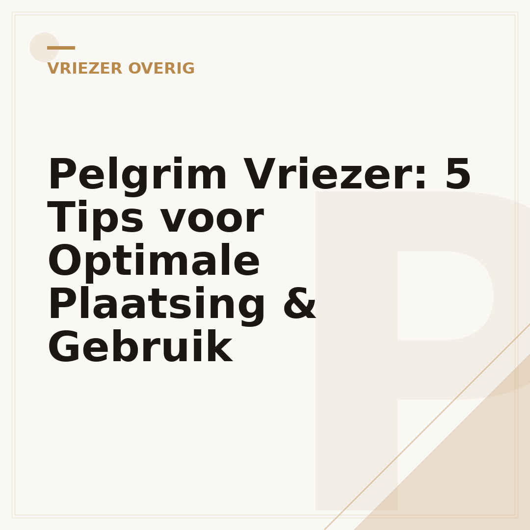 Pelgrim Vriezer: 5 Tips voor Optimale Plaatsing & Gebruik