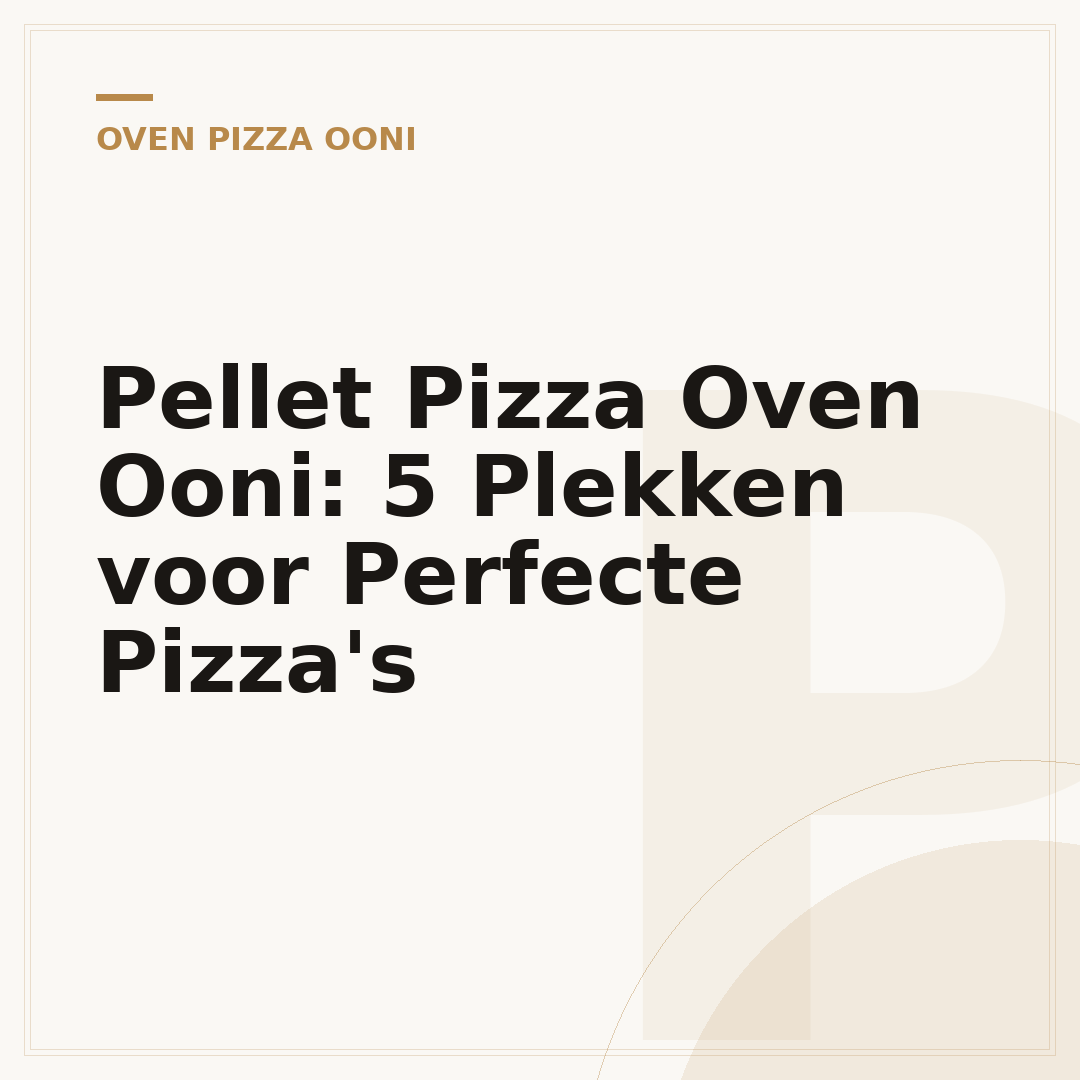 Pellet Pizza Oven Ooni: 5 Plekken voor Perfecte Pizza's