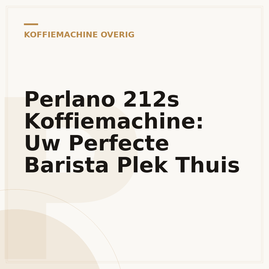 Perlano 212s Koffiemachine: Uw Perfecte Barista Plek Thuis
