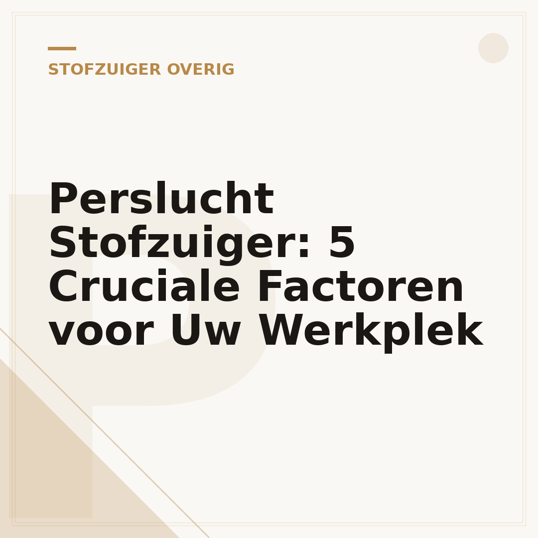 Perslucht Stofzuiger: 5 Cruciale Factoren voor Uw Werkplek