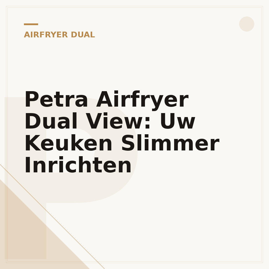 Petra Airfryer Dual View: Uw Keuken Slimmer Inrichten