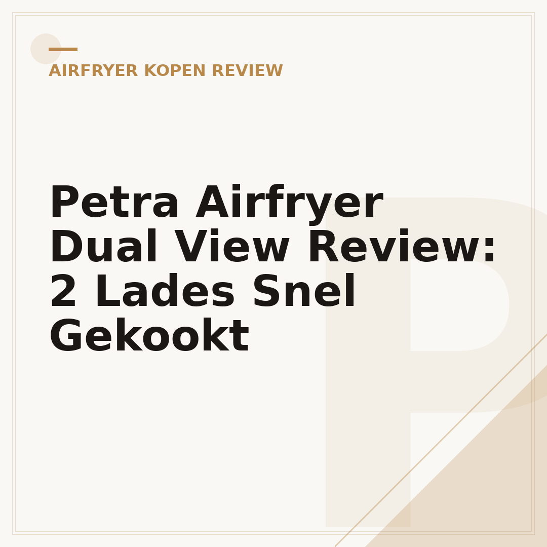 Petra Airfryer Dual View Review: 2 Lades Snel Gekookt