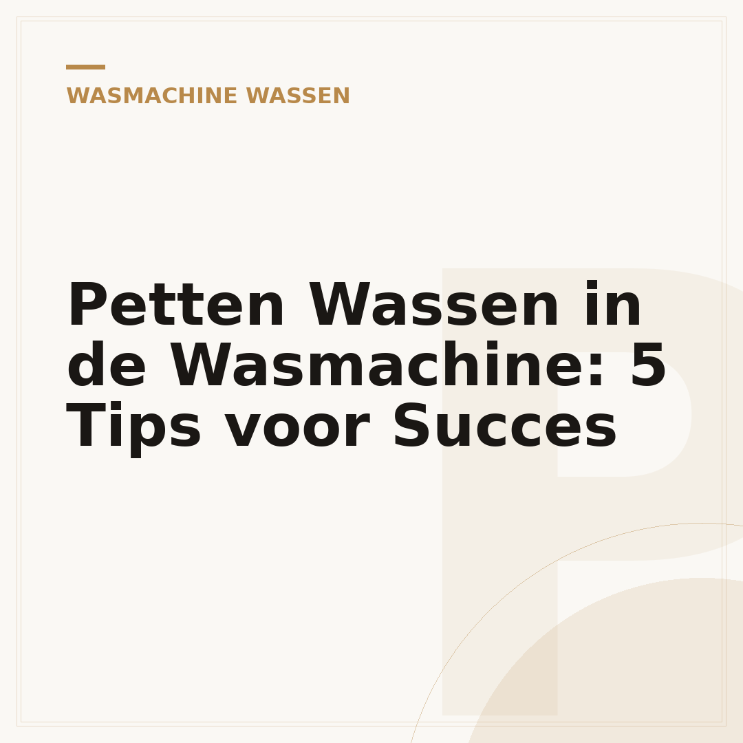 Petten Wassen in de Wasmachine: 5 Tips voor Succes