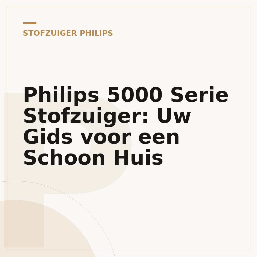 Philips 5000 Serie Stofzuiger: Uw Gids voor een Schoon Huis