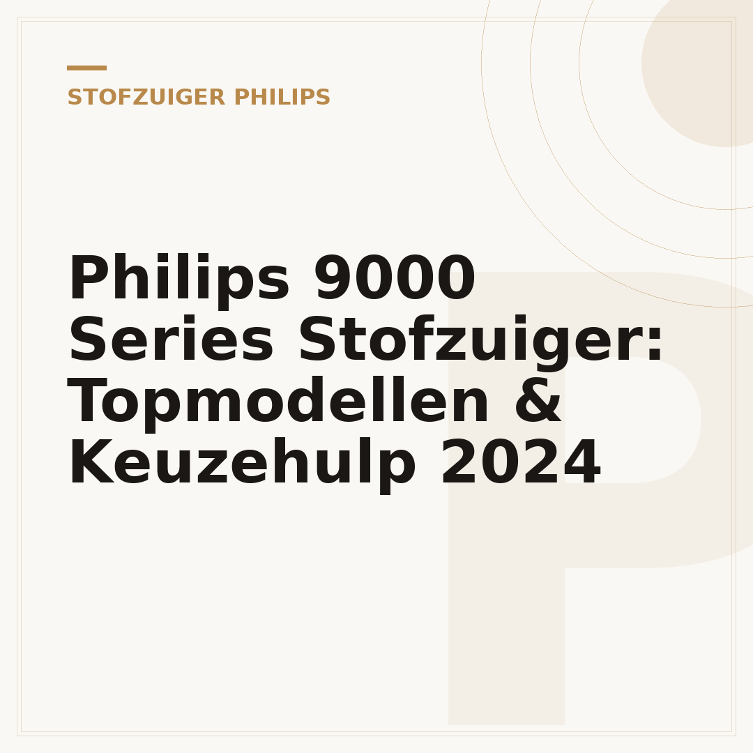 Philips 9000 Series Stofzuiger: Topmodellen & Keuzehulp 2024
