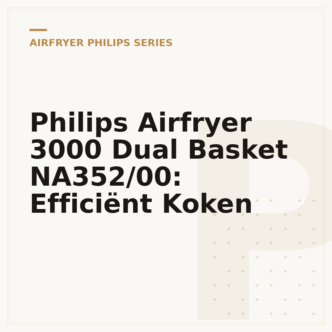 Philips Airfryer 3000 Dual Basket NA352/00: Efficiënt Koken